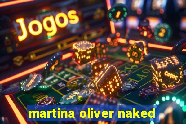 martina oliver naked